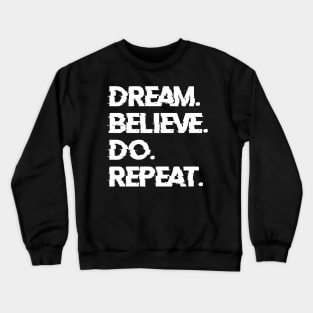 Dream. Believe. Do. Repeat. Crewneck Sweatshirt